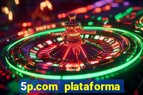 5p.com plataforma de jogos